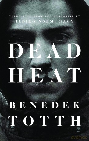 Dead Heat: 29 (Biblioasis International Translation Series, 29) - Benedek Totth [KSIĄŻKA]