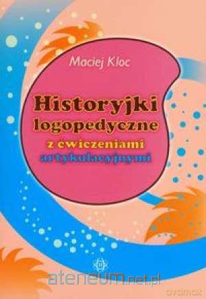 Historyjki logopedyczne z ćwiczeniami [KSIĄŻKA]
