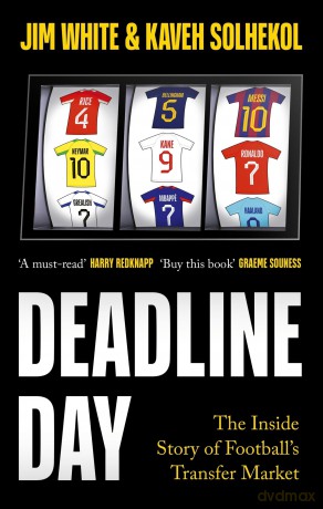 Deadline Day: The Inside Story of Football's Transfer Market - Jim White [KSIĄŻKA]