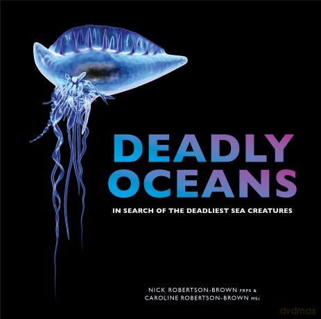Deadly Oceans: In search of the deadliest sea creatures - Nick Robertson-Brown [KSIĄŻKA]