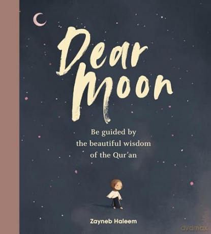 Dear Moon: Be inspired by the beautiful wisdom of the Qur'an - Zayneb Haleem [KSIĄŻKA]