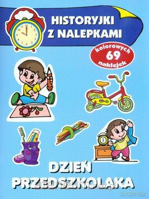 Historyjki z nalepkami - Dzień przedszkolaka [KSIĄŻKA]