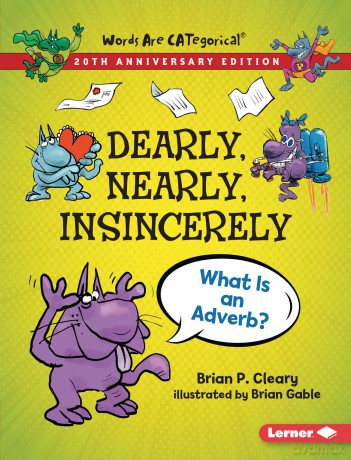 Dearly, Nearly, Insincerely, 20th Anniversary Edition: What Is an Adverb (Words Are CATegorical (20th Anniversary Editions)) - Brian P. Cleary [KSIĄŻKA]