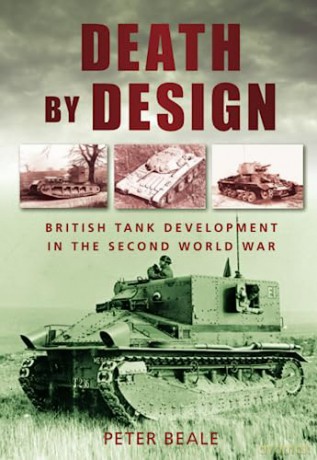 Death by Design: British Tank Development In The Second World War - Peter Beale [KSIĄŻKA]
