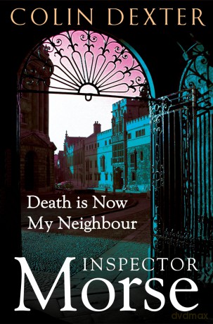 Death is Now My Neighbour: 12 (Inspector Morse Mysteries, 12) - Colin Dexter [KSIĄŻKA]