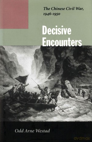 Decisive Encounters: The Chinese Civil War, 1946-1950 - Odd Arne Westad [KSIĄŻKA]