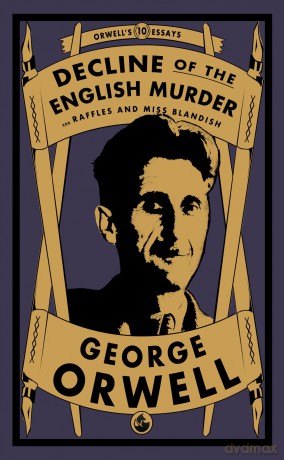 Decline of the English Murder: and Raffles and Miss Blandish - George Orwell [KSIĄŻKA]