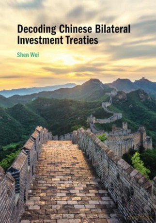 Decoding Chinese Bilateral Investment Treaties - Shen Wei [KSIĄŻKA]