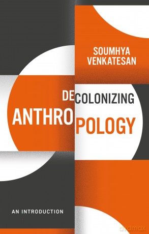 Decolonizing Anthropology: An Introduction (Decolonizing the Curriculum) - Soumhya Venkatesan [KSIĄŻKA]