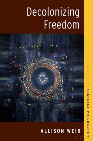 Decolonizing Freedom (Studies in Feminist Philosophy) - Allison Weir [KSIĄŻKA]