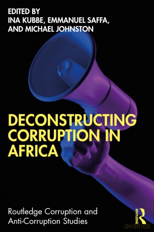 Deconstructing Corruption in Africa (Routledge Corruption and Anti-Corruption Studies) - Ina Kubbe [KSIĄŻKA]
