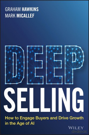 Deep Selling: How to Engage Buyers and Drive Growth in the Age of AI - Graham Hawkins [KSIĄŻKA]