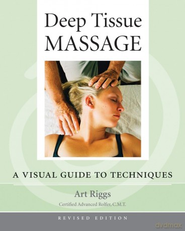 Deep Tissue Massage: A Visual Guide to Techniques - Art Riggs [KSIĄŻKA]
