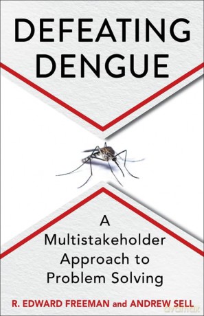 Defeating Dengue: A Multistakeholder Approach to Problem Solving - R. Edward Freeman [KSIĄŻKA]