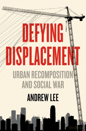 Defying Displacement: Urban Recomposition and Social War: 9 (Anarchist Interventions) - Andrew Lee [KSIĄŻKA]