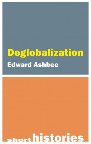Deglobalization (Short Histories) - Edward Ashbee [KSIĄŻKA]