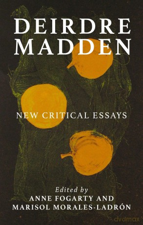 Deirdre Madden: New critical perspectives (Manchester University Press) - Anne Fogarty [KSIĄŻKA]