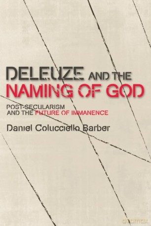 Deleuze and the Naming of God: Post-Secularism and the Future of Immanence (Plateaus - New Directions in Deleuze Studies) - Daniel Colucciello Barber [KSIĄŻKA]