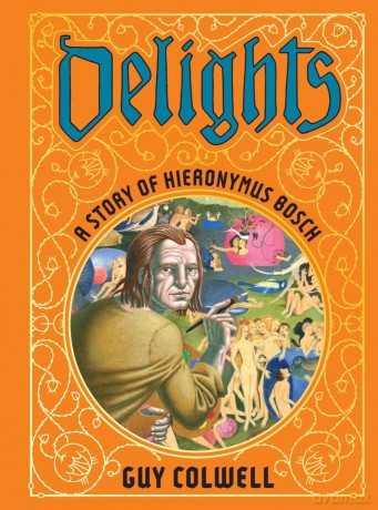 Delights: A Story of Hieronymus Bosch - Guy Colwell [KOMIKS]