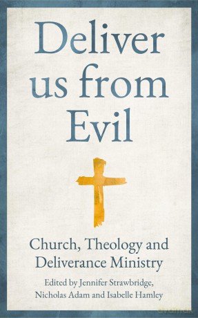 Deliver us from Evil: Church, Theology and Deliverance Ministry - Jennifer Strawbridge [KSIĄŻKA]