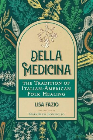 Della Medicina: The Tradition of Italian-American Folk Healing - Lisa Fazio [KSIĄŻKA]