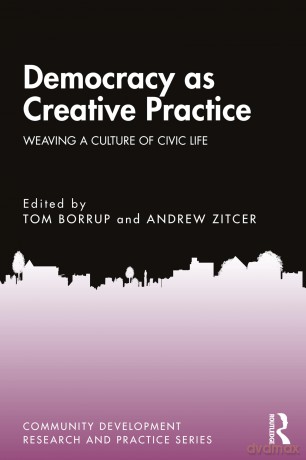 Democracy as Creative Practice: Weaving a Culture of Civic Life (Community Development Research and Practice Series) - Tom Borrup [KSIĄŻKA]