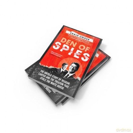 Den of Spies: The Untold Story of Reagan, Carter and the Treason that Stole the White House - Craig Unger [KSIĄŻKA]