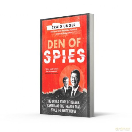 Den of Spies: The Untold Story of Reagan, Carter and the Treason that Stole the White House - Craig Unger [KSIĄŻKA]