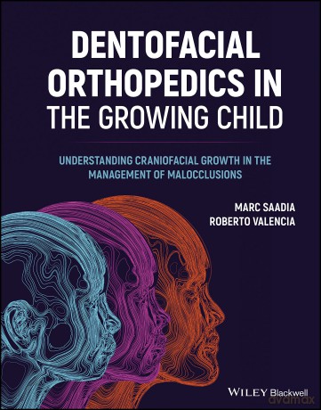 Dentofacial Orthopedics in the Growing Child: Understanding Craniofacial Growth in the Management of Malocclusions - Marc Saadia [KSIĄŻKA]