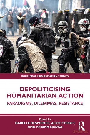 Depoliticising Humanitarian Action: Paradigms, Dilemmas, Resistance (Routledge Humanitarian Studies) - Isabelle Desportes [KSIĄŻKA]