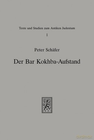 Der Bar-Kokhba-Aufstand: Studien zum zweiten jüdischen Krieg gegen Rom: 1 (Texts and Studies in Ancient Judaism) - Peter Schäfer [KSIĄŻKA]