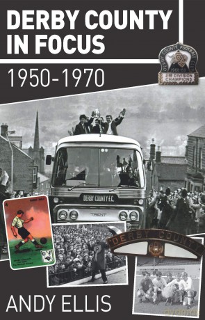 Derby County in Focus. 1950 to 1970: 1950-1970 - Andy Ellis [KSIĄŻKA]