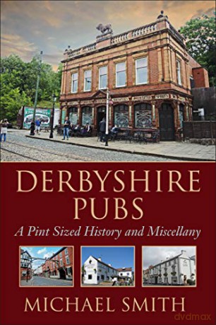 Derbyshire Pubs - A Pint Sized History and Miscellany - Michael Smith [KSIĄŻKA]