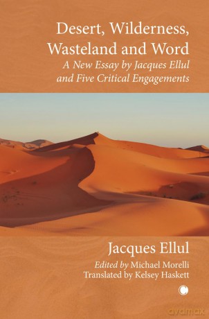 Desert, Wilderness, Wasteland, and Word: A New Essay by Jacques Ellul and Five Critical Engagements - Jacques Ellul [KSIĄŻKA]