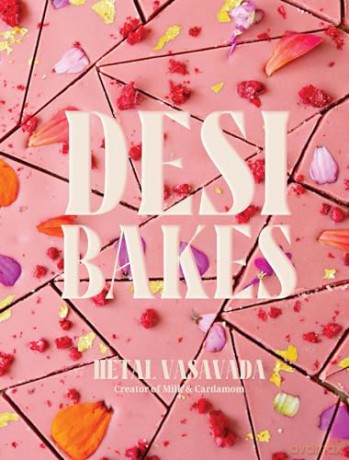 Desi Bakes: 85 Recipes Bringing the Best of Indian Flavors to Western-Style Desserts - Hetal Vasavada [KSIĄŻKA]