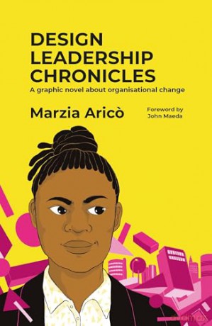 Design Leadership Chronicles: A graphic novel about growing organisational change - Marzia Arico [KSIĄŻKA]