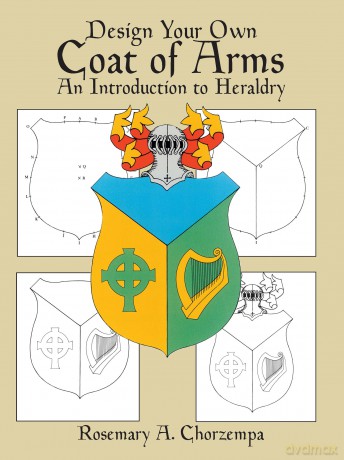 Design Your Own Coat of Arms: Introduction to Heraldry (Dover Children's Activity Books) - Rosemary A. Chorzempa [KSIĄŻKA]