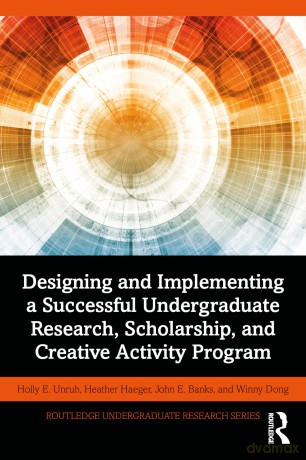 Designing and Implementing a Successful Undergraduate Research, Scholarship and Creative Activity Program (Routledge Undergraduate Research Series) - Holly Unruh [KSIĄŻKA]