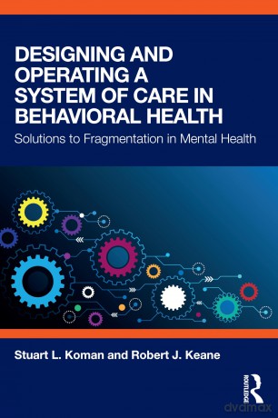 Designing and Operating a System of Care in Behavioral Health: Solutions to Fragmentation in Mental Health - Stuart Koman [KSIĄŻKA]