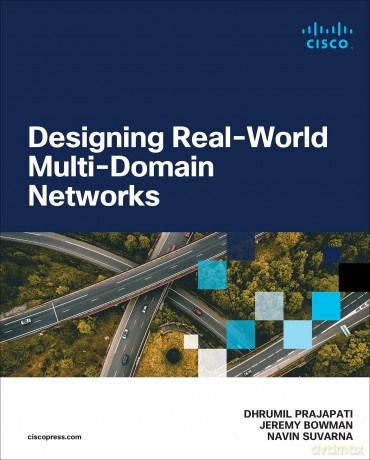 Designing Real-World Multi-domain Networks (Networking Technology) - Dhrumil Prajapati [KSIĄŻKA]