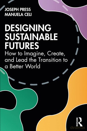 Designing Sustainable Futures: How to Imagine, Create, and Lead the Transition to a Better World [KSIĄŻKA]