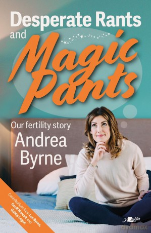 Desperate Rants and Magic Pants: Our fertility story - Andrea Byrne [KSIĄŻKA]