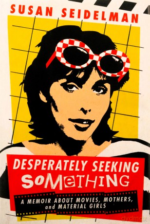 Desperately Seeking Something: A Memoir about Movies, Mothers, and Material Girls - Susan Seidelman [KSIĄŻKA]