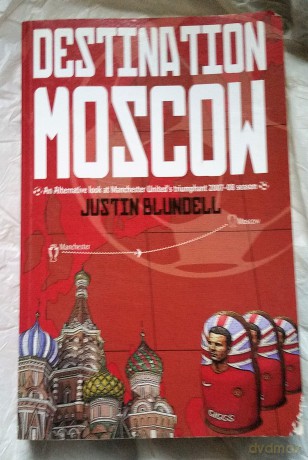 Destination Moscow: An Alternative look at Manchester United's Triumphant 2007-08 season - Justin Blundell [KSIĄŻKA]