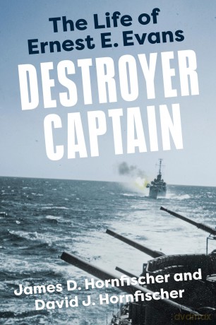 Destroyer Captain: The Life of Ernest E. Evans (American War Heroes) - James D. Hornfischer [KSIĄŻKA]