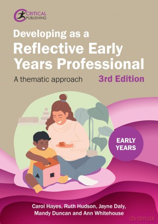 Developing as a Reflective Early Years Professional: A Thematic Approach - Carol Hayes [KSIĄŻKA]
