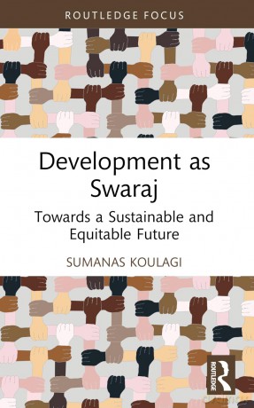 Development as Swaraj: Towards a Sustainable and Equitable Future (Routledge Studies in Development Economics) - Sumanas Koulagi [KSIĄŻKA]