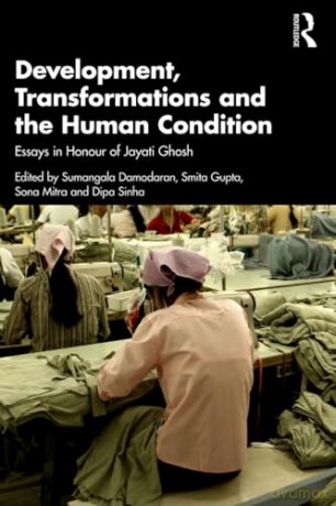 Development, Transformations and the Human Condition: Essays in Honour of Jayati Ghosh - Sumangala Damodaran [KSIĄŻKA]