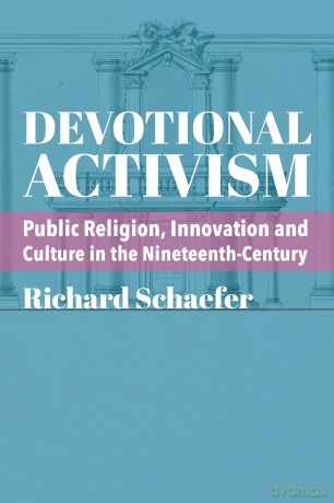 Devotional Activism - Public Religion, Innovation and Culture in the Nineteenth-Century - Richard Schaefer [KSIĄŻKA]