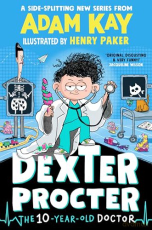 Dexter Procter the 10-Year-Old Doctor: The hilarious kids' fiction debut by bestselling author Adam Kay - Adam Kay [KSIĄŻKA]